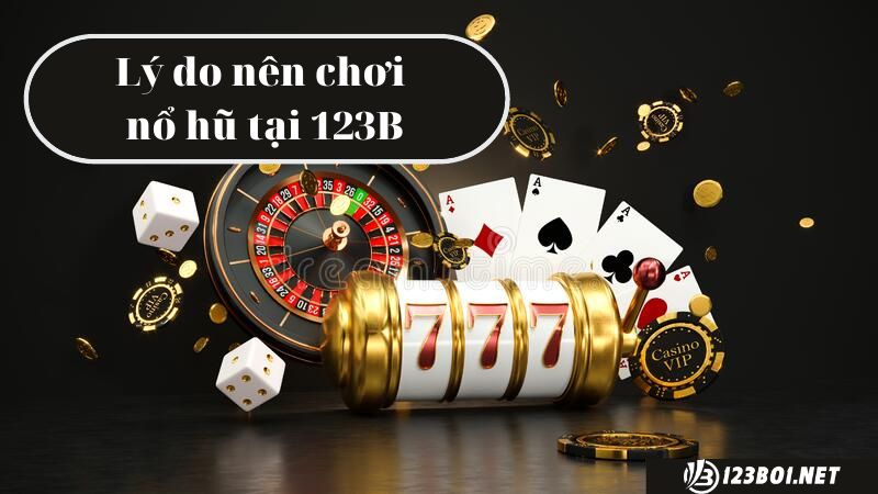 Vì sao chọn chơi game nổ hũ đổi thưởng 123B08 Casino?